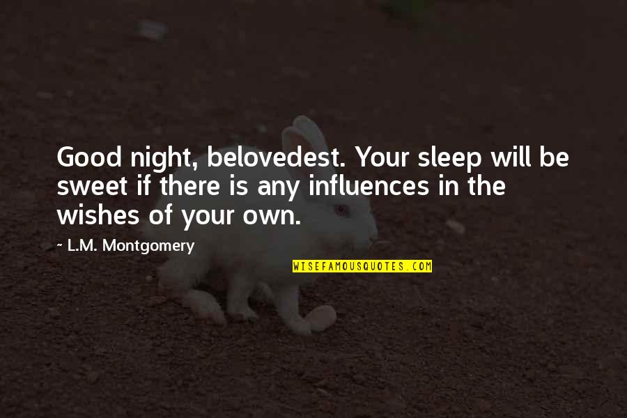 Belovedest Quotes By L.M. Montgomery: Good night, belovedest. Your sleep will be sweet