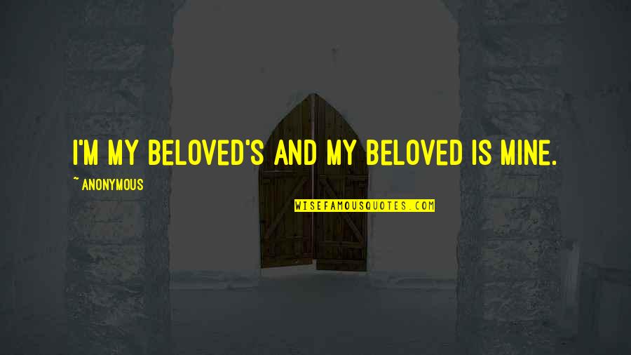 Beloved's Quotes By Anonymous: I'm my beloved's and my beloved is mine.