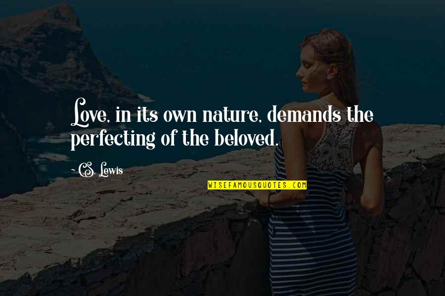 Beloved's Quotes By C.S. Lewis: Love, in its own nature, demands the perfecting