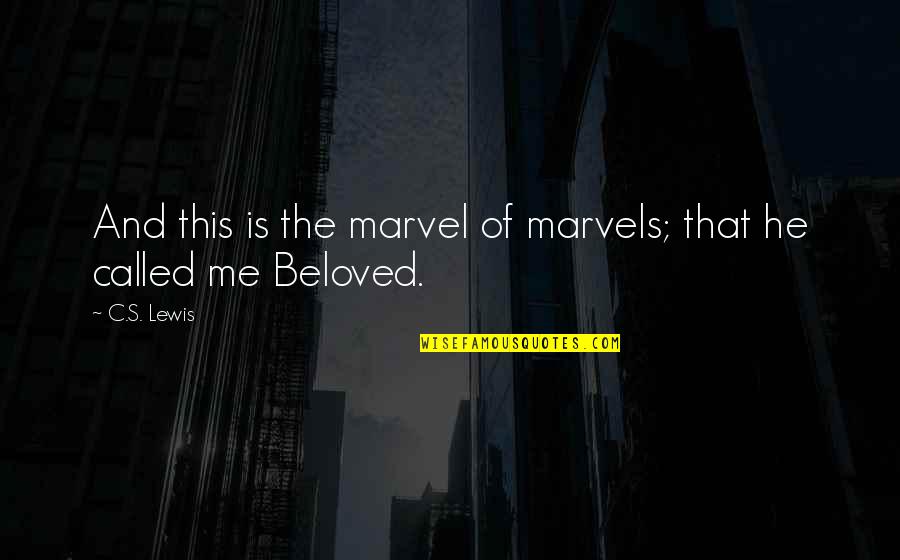 Beloved's Quotes By C.S. Lewis: And this is the marvel of marvels; that