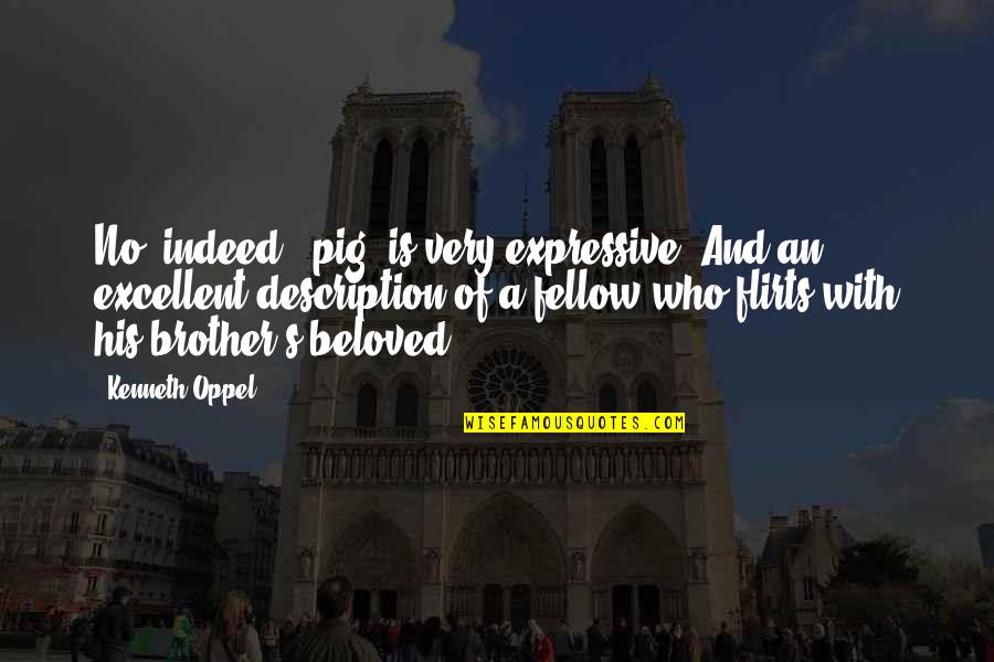 Beloved's Quotes By Kenneth Oppel: No, indeed, 'pig' is very expressive. And an