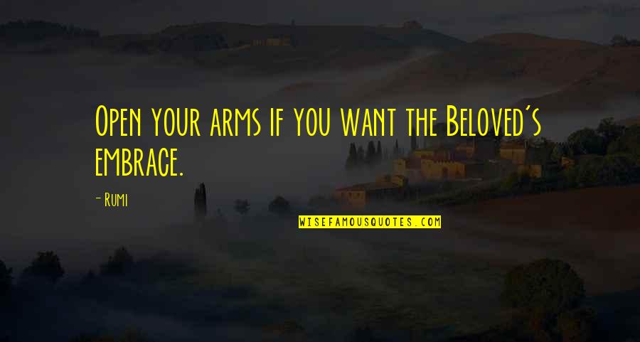 Beloved's Quotes By Rumi: Open your arms if you want the Beloved's