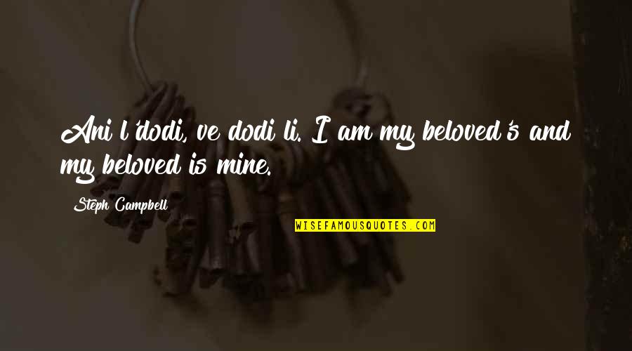 Beloved's Quotes By Steph Campbell: Ani l'dodi, ve dodi li. I am my