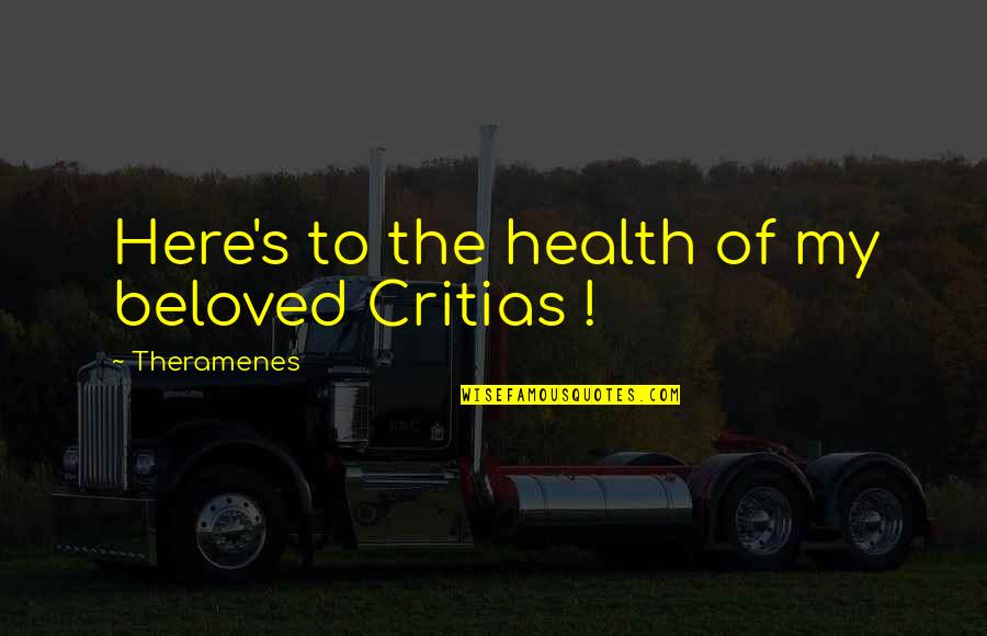 Beloved's Quotes By Theramenes: Here's to the health of my beloved Critias