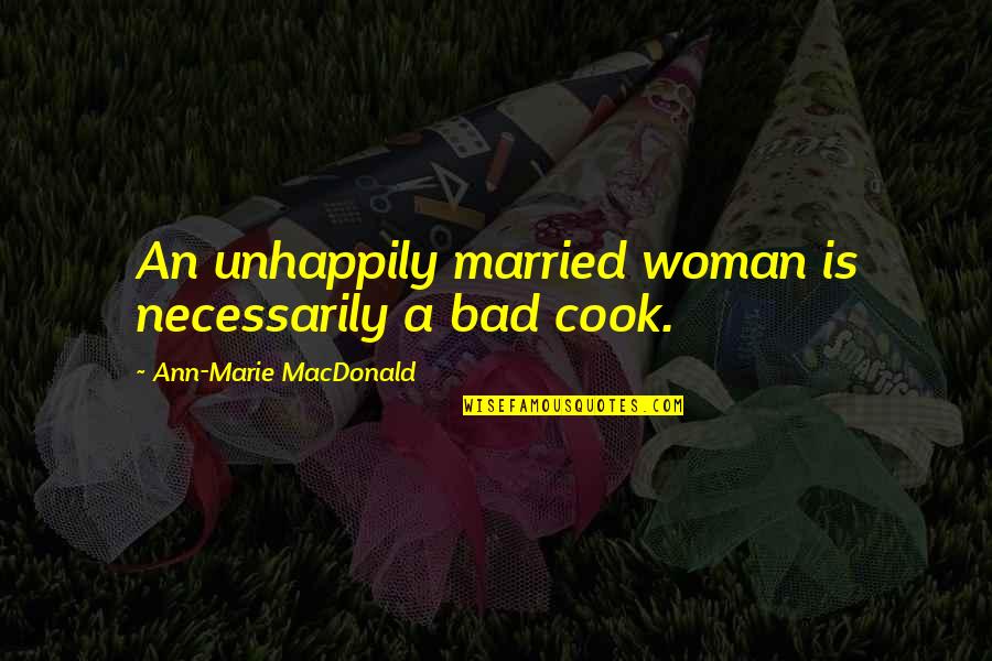 Belovics Quotes By Ann-Marie MacDonald: An unhappily married woman is necessarily a bad