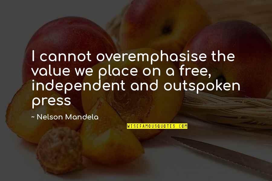 Belovics Quotes By Nelson Mandela: I cannot overemphasise the value we place on