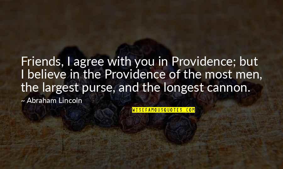 Belovicz Quotes By Abraham Lincoln: Friends, I agree with you in Providence; but