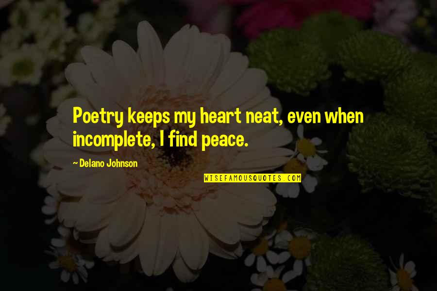 Belovicz Quotes By Delano Johnson: Poetry keeps my heart neat, even when incomplete,