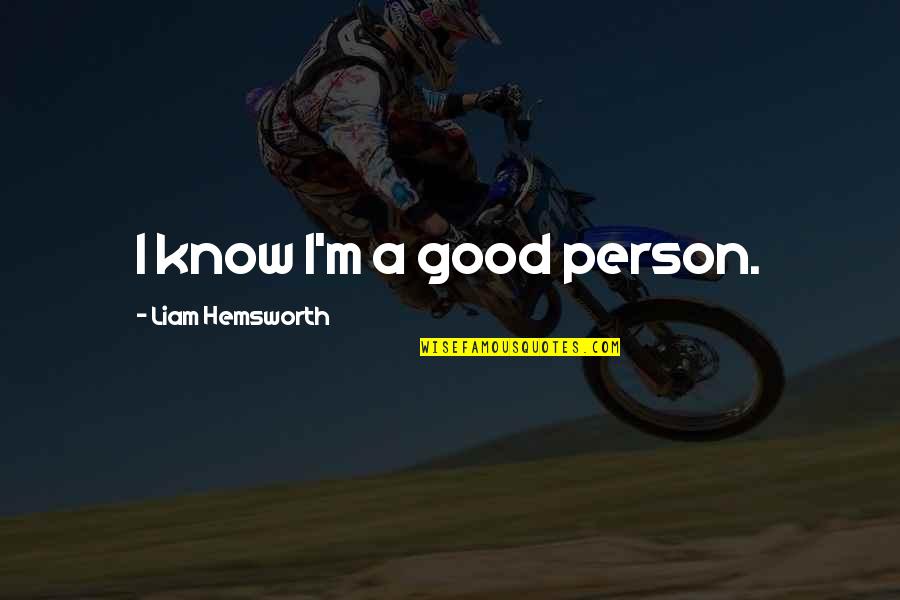 Belovicz Quotes By Liam Hemsworth: I know I'm a good person.