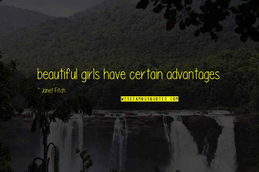 Below Average Quotes By Janet Fitch: beautiful girls have certain advantages.