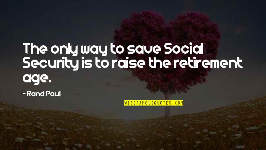 Below Expectation Quotes By Rand Paul: The only way to save Social Security is