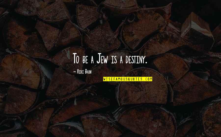 Below Expectation Quotes By Vicki Baum: To be a Jew is a destiny.
