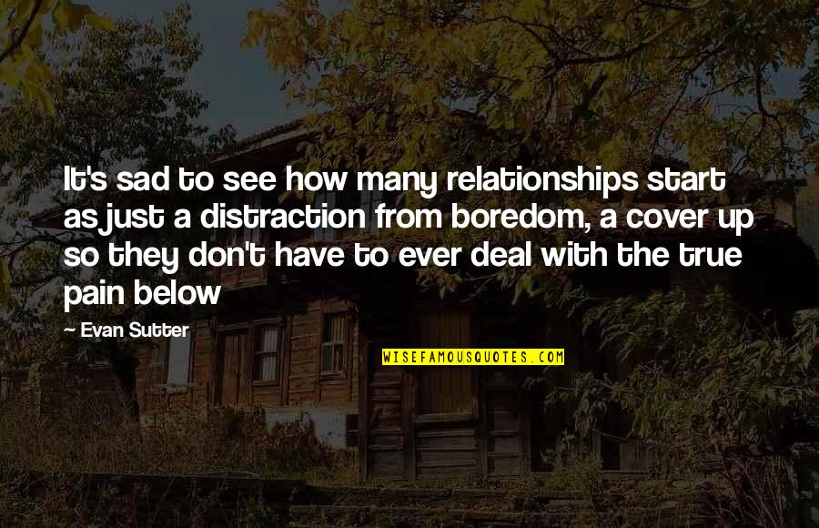 Below Quotes By Evan Sutter: It's sad to see how many relationships start