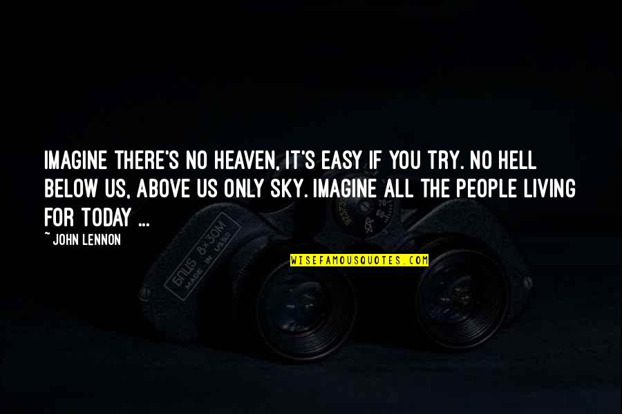 Below Quotes By John Lennon: Imagine there's no heaven, it's easy if you