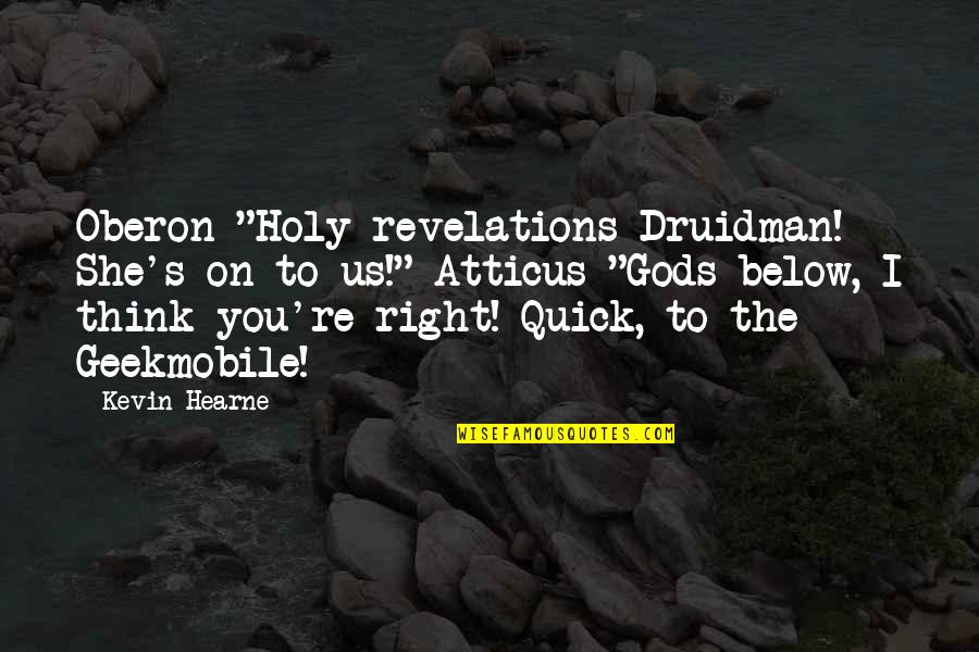 Below Quotes By Kevin Hearne: Oberon "Holy revelations Druidman! She's on to us!"