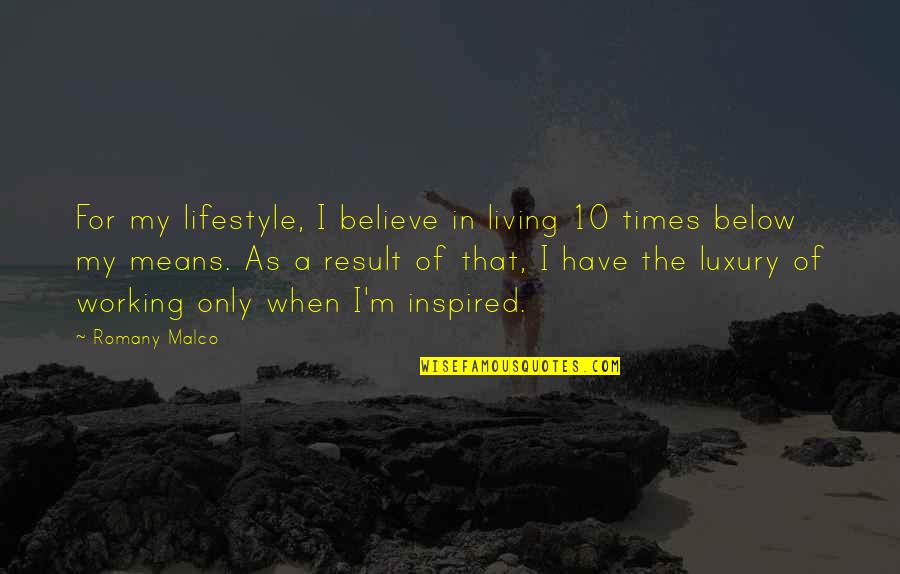 Below Quotes By Romany Malco: For my lifestyle, I believe in living 10