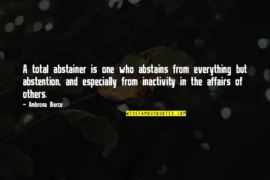 Below The Belt Quotes By Ambrose Bierce: A total abstainer is one who abstains from