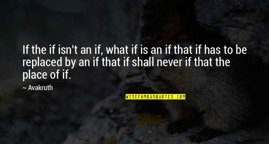 Below The Belt Quotes By Avakruth: If the if isn't an if, what if