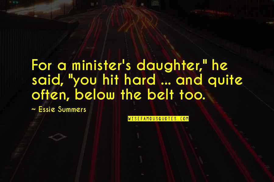 Below The Belt Quotes By Essie Summers: For a minister's daughter," he said, "you hit