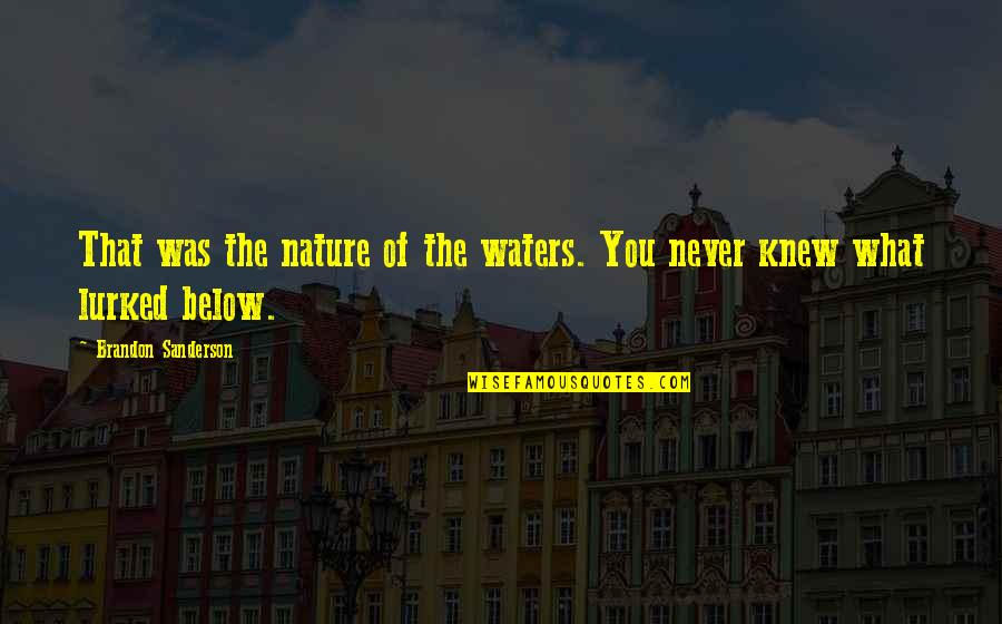 Below The Quotes By Brandon Sanderson: That was the nature of the waters. You