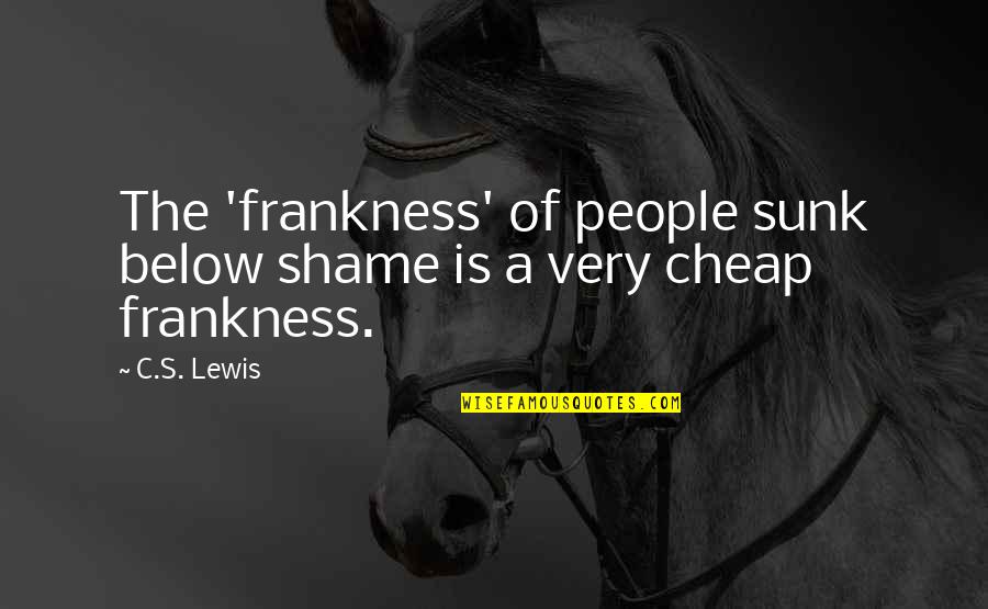 Below The Quotes By C.S. Lewis: The 'frankness' of people sunk below shame is