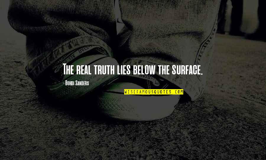 Below The Surface Quotes By Bohdi Sanders: The real truth lies below the surface.