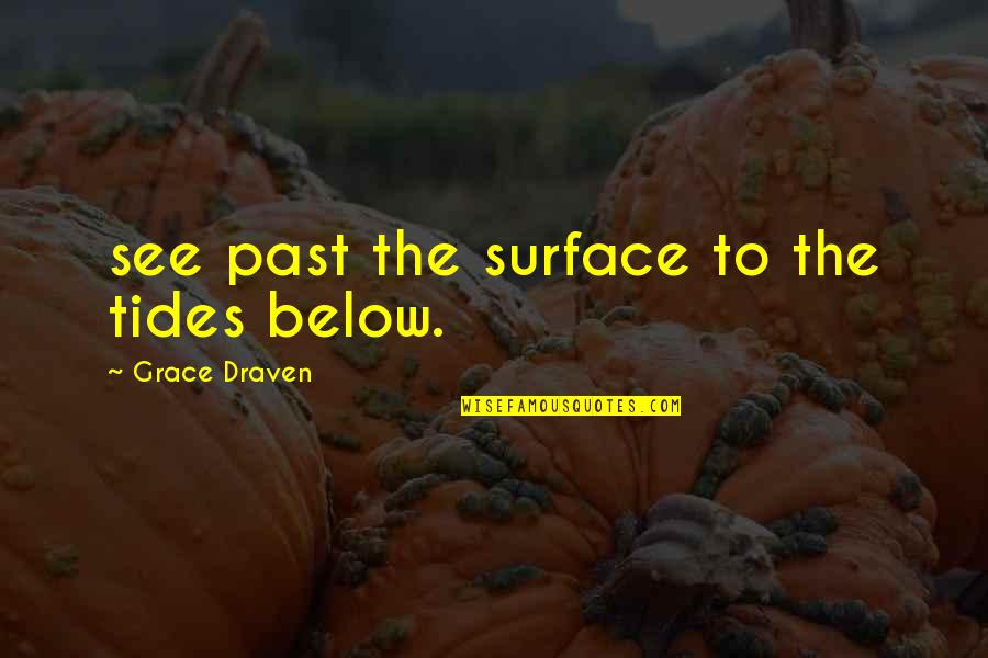 Below The Surface Quotes By Grace Draven: see past the surface to the tides below.