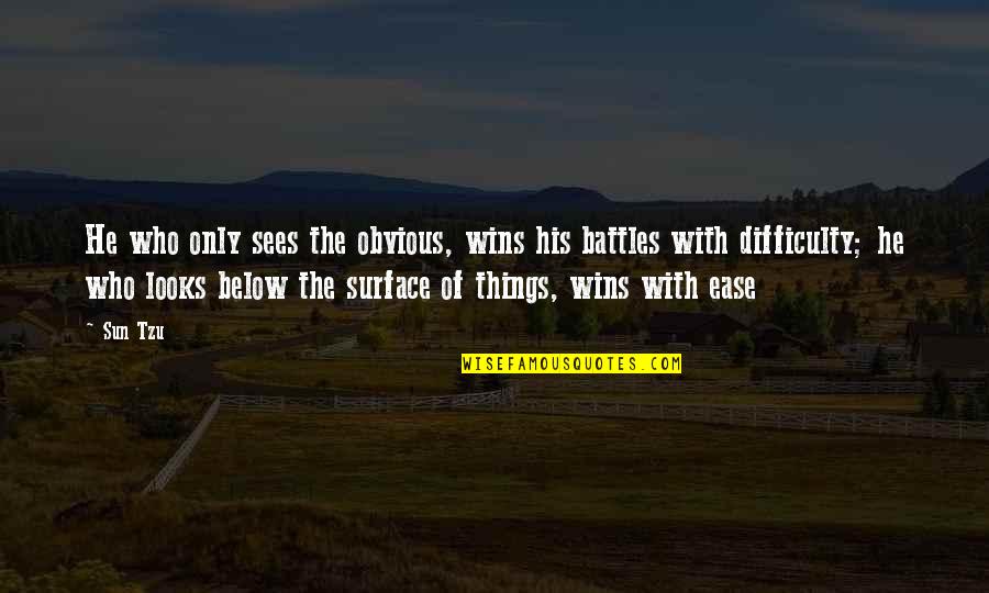 Below The Surface Quotes By Sun Tzu: He who only sees the obvious, wins his