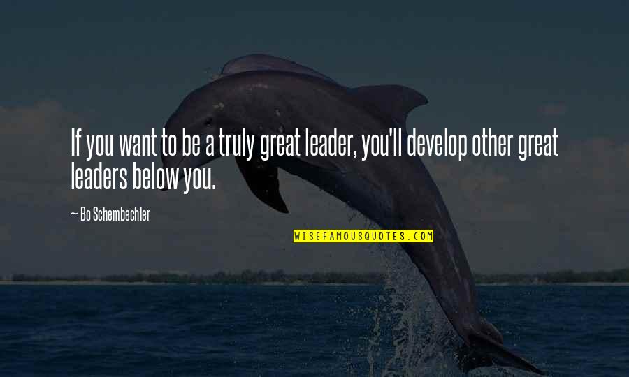 Below You Quotes By Bo Schembechler: If you want to be a truly great Below You Quotes By Bo Schembechler: If you want to be a truly great
