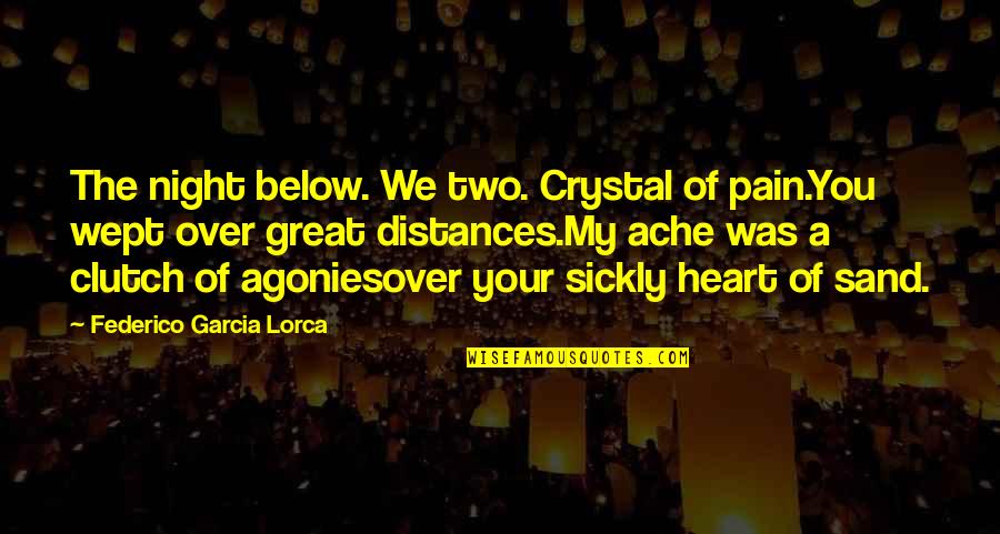 Below You Quotes By Federico Garcia Lorca: The night below. We two. Crystal of pain.You Below You Quotes By Federico Garcia Lorca: The night below. We two. Crystal of pain.You