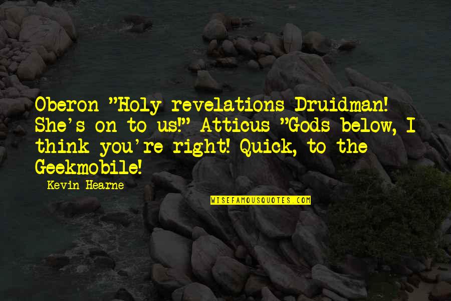 Below You Quotes By Kevin Hearne: Oberon "Holy revelations Druidman! She's on to us!"