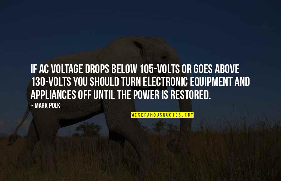 Below You Quotes By Mark Polk: If AC voltage drops below 105-volts or goes Below You Quotes By Mark Polk: If AC voltage drops below 105-volts or goes