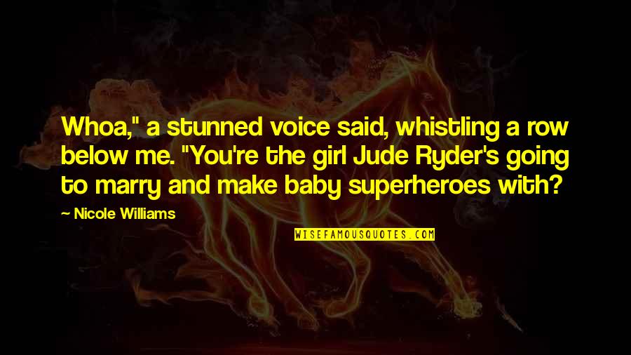 Below You Quotes By Nicole Williams: Whoa," a stunned voice said, whistling a row Below You Quotes By Nicole Williams: Whoa," a stunned voice said, whistling a row