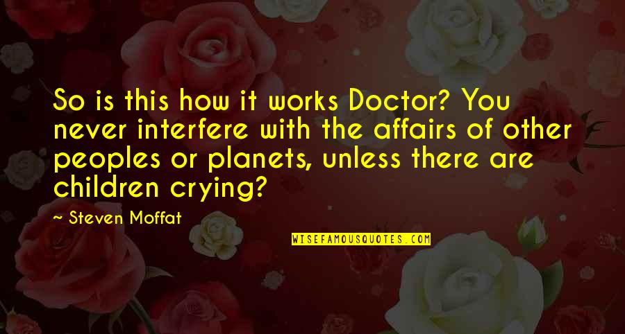Below You Quotes By Steven Moffat: So is this how it works Doctor? You Below You Quotes By Steven Moffat: So is this how it works Doctor? You