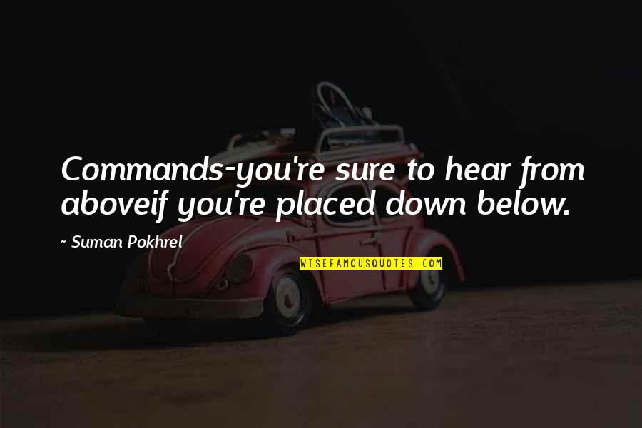 Below You Quotes By Suman Pokhrel: Commands-you're sure to hear from aboveif you're placed