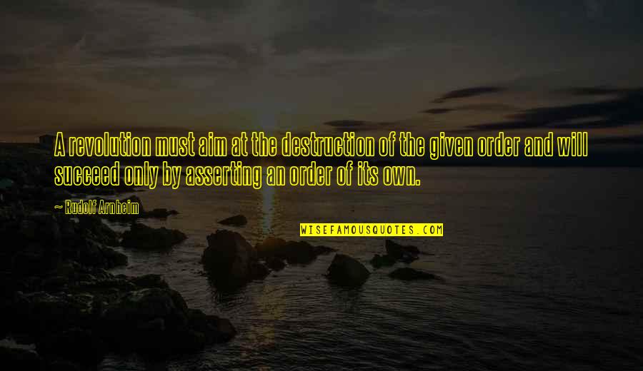 Belsana Mills Quotes By Rudolf Arnheim: A revolution must aim at the destruction of