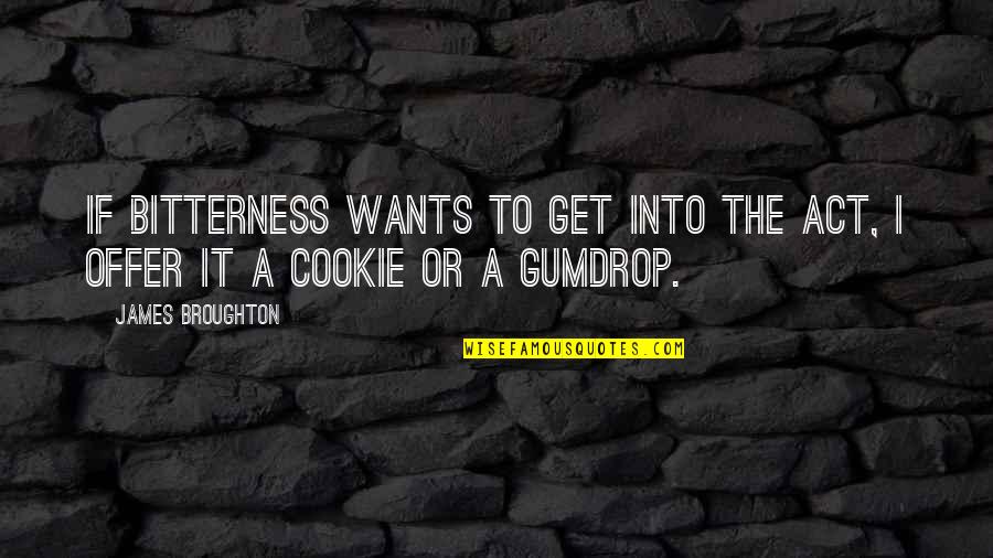 Belsand Quotes By James Broughton: If bitterness wants to get into the act,