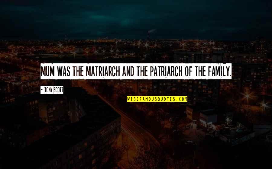 Belsand Quotes By Tony Scott: Mum was the matriarch and the patriarch of