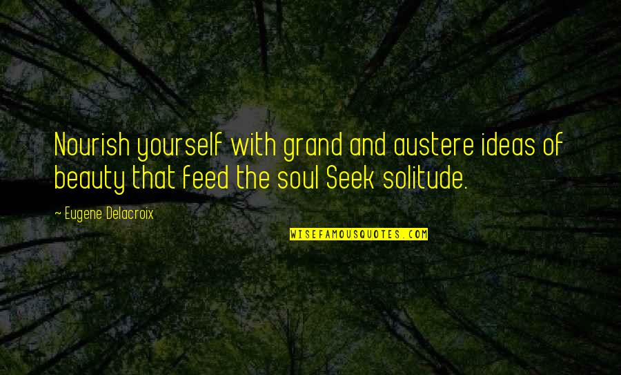 Belsebuub Out Of Body Quotes By Eugene Delacroix: Nourish yourself with grand and austere ideas of