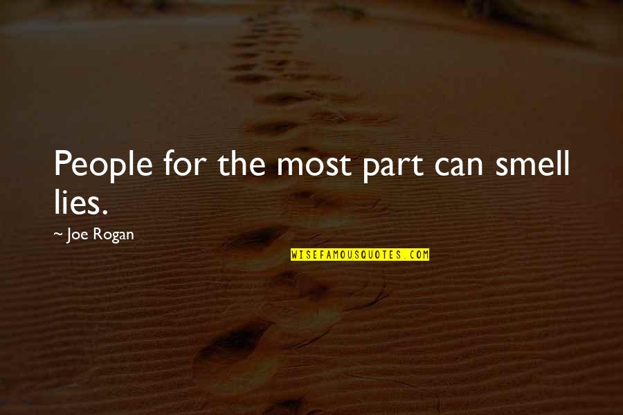 Belsen Feast Quotes By Joe Rogan: People for the most part can smell lies. Belsen Feast Quotes By Joe Rogan: People for the most part can smell lies.