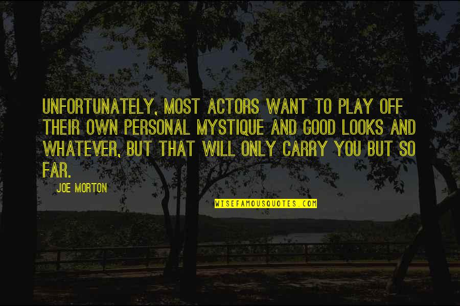 Belseth Productions Quotes By Joe Morton: Unfortunately, most actors want to play off their