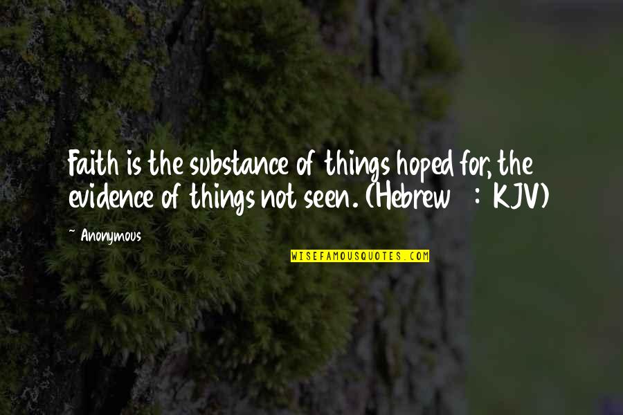 Belshazzar Johnny Quotes By Anonymous: Faith is the substance of things hoped for, Belshazzar Johnny Quotes By Anonymous: Faith is the substance of things hoped for,