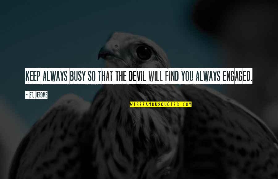 Belshazzars Death Quotes By St. Jerome: Keep always busy so that the devil will