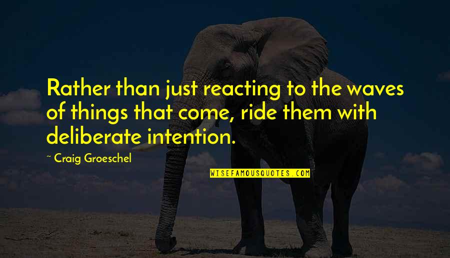 Belsize Village Quotes By Craig Groeschel: Rather than just reacting to the waves of Belsize Village Quotes By Craig Groeschel: Rather than just reacting to the waves of