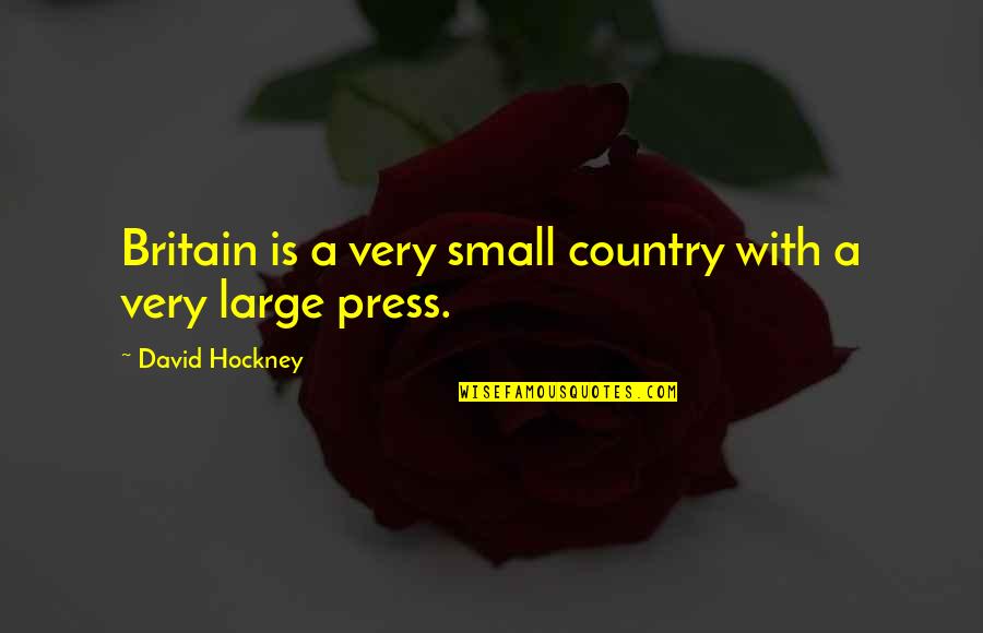 Belsize Village Quotes By David Hockney: Britain is a very small country with a Belsize Village Quotes By David Hockney: Britain is a very small country with a