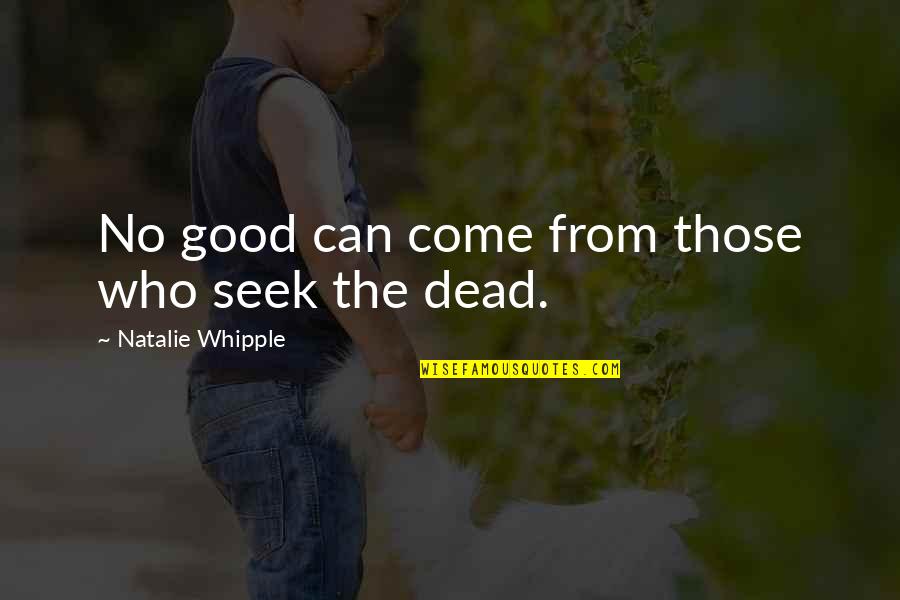 Belsize Village Quotes By Natalie Whipple: No good can come from those who seek Belsize Village Quotes By Natalie Whipple: No good can come from those who seek
