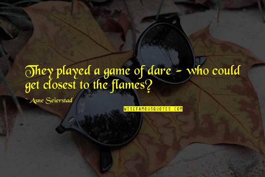 Belsky Process Quotes By Asne Seierstad: They played a game of dare - who