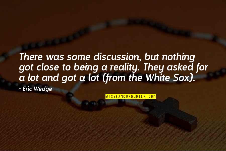 Belsky Weinberg Quotes By Eric Wedge: There was some discussion, but nothing got close Belsky Weinberg Quotes By Eric Wedge: There was some discussion, but nothing got close