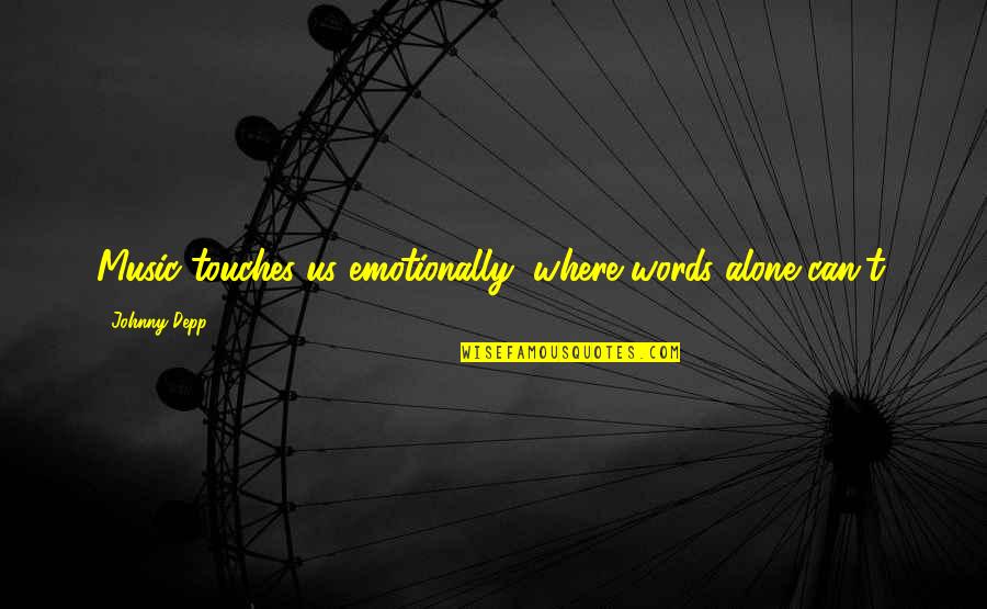 Belsky Weinberg Quotes By Johnny Depp: Music touches us emotionally, where words alone can't. Belsky Weinberg Quotes By Johnny Depp: Music touches us emotionally, where words alone can't.