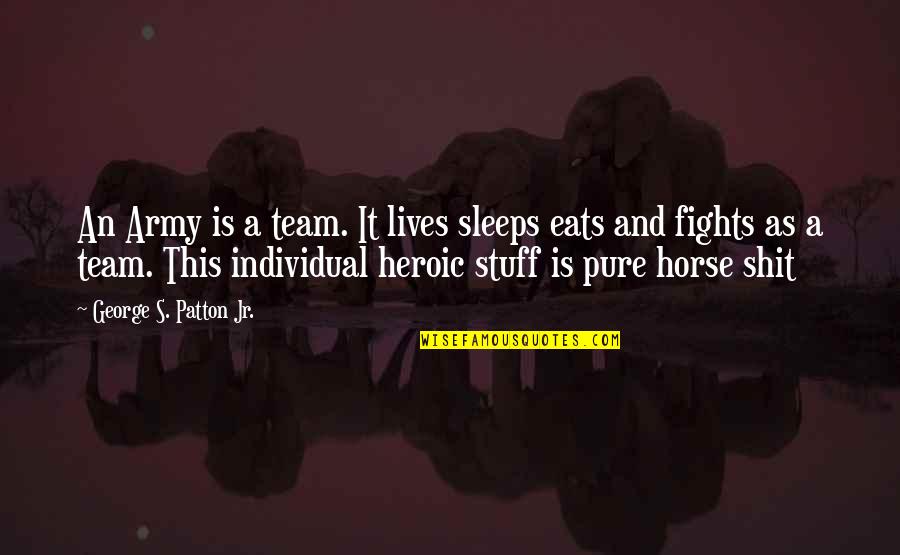 Belskys Research Quotes By George S. Patton Jr.: An Army is a team. It lives sleeps Belskys Research Quotes By George S. Patton Jr.: An Army is a team. It lives sleeps